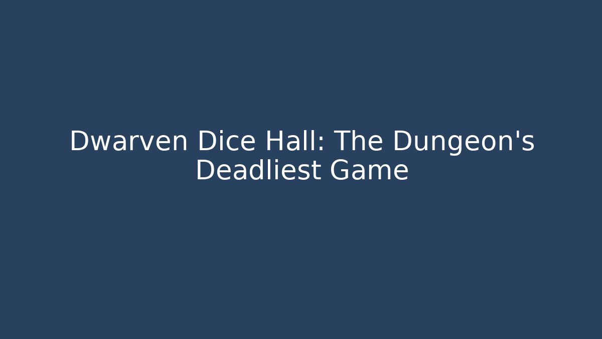 Dwarven Dice Hall: The Dungeon's Deadliest Game
