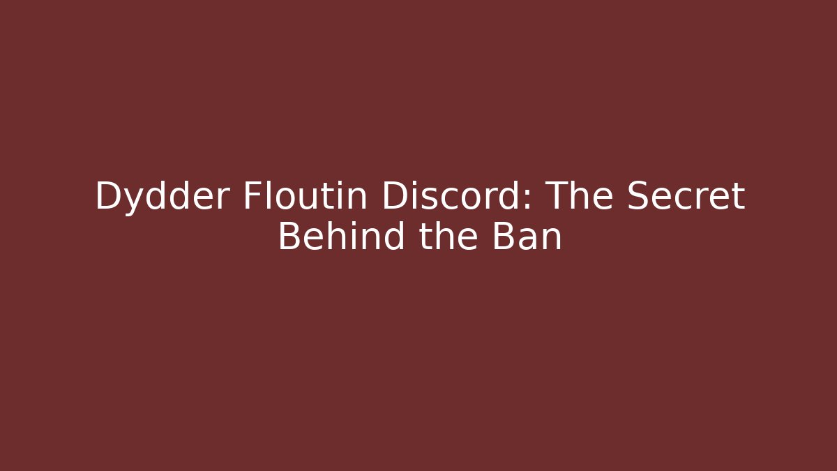 Dydder Floutin Discord: The Secret Behind the Ban