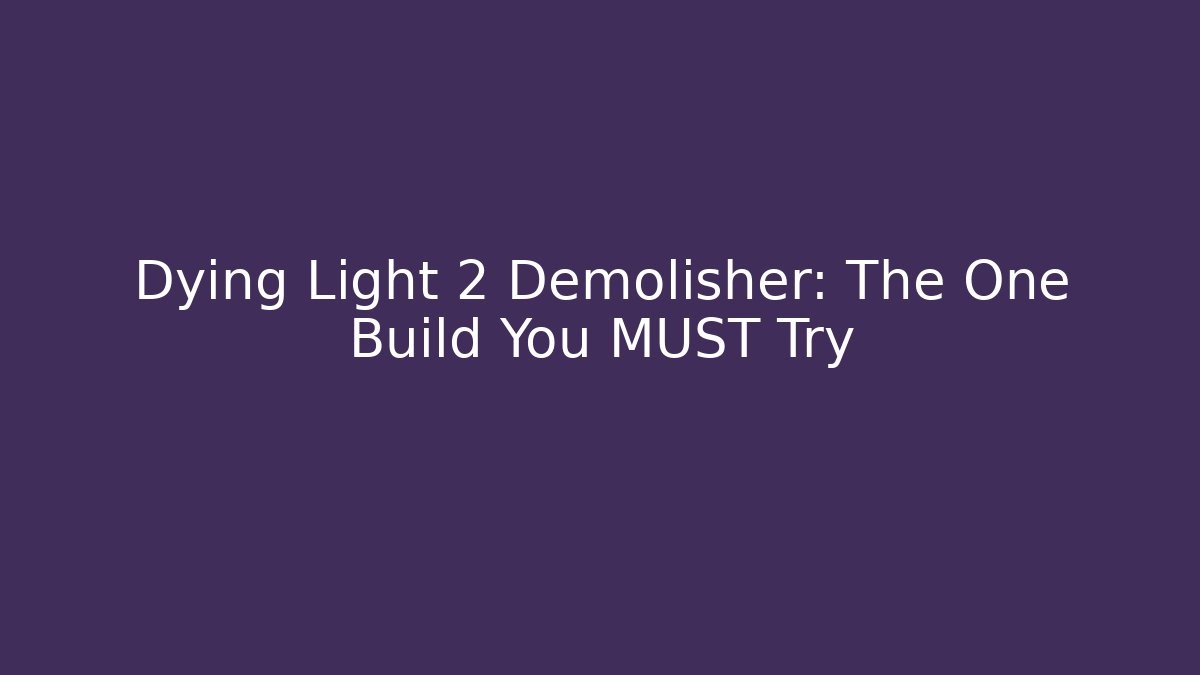 Dying Light 2 Demolisher: The One Build You MUST Try