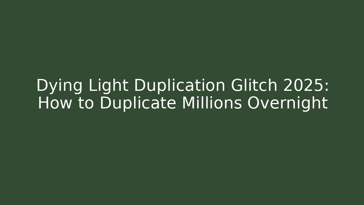 Dying Light Duplication Glitch 2025: How to Duplicate Millions Overnight