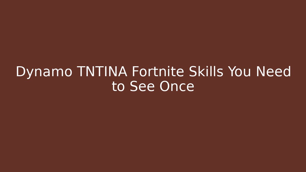 Dynamo TNTINA Fortnite Skills You Need to See Once
