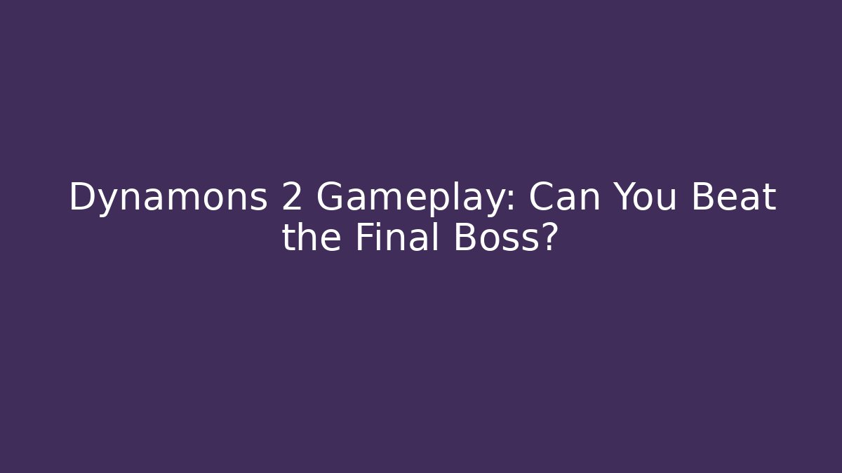 Dynamons 2 Gameplay: Can You Beat the Final Boss?