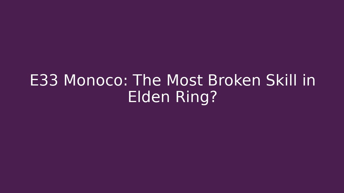 E33 Monoco: The Most Broken Skill in Elden Ring?