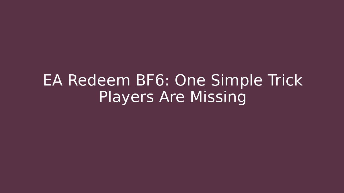 EA Redeem BF6: One Simple Trick Players Are Missing