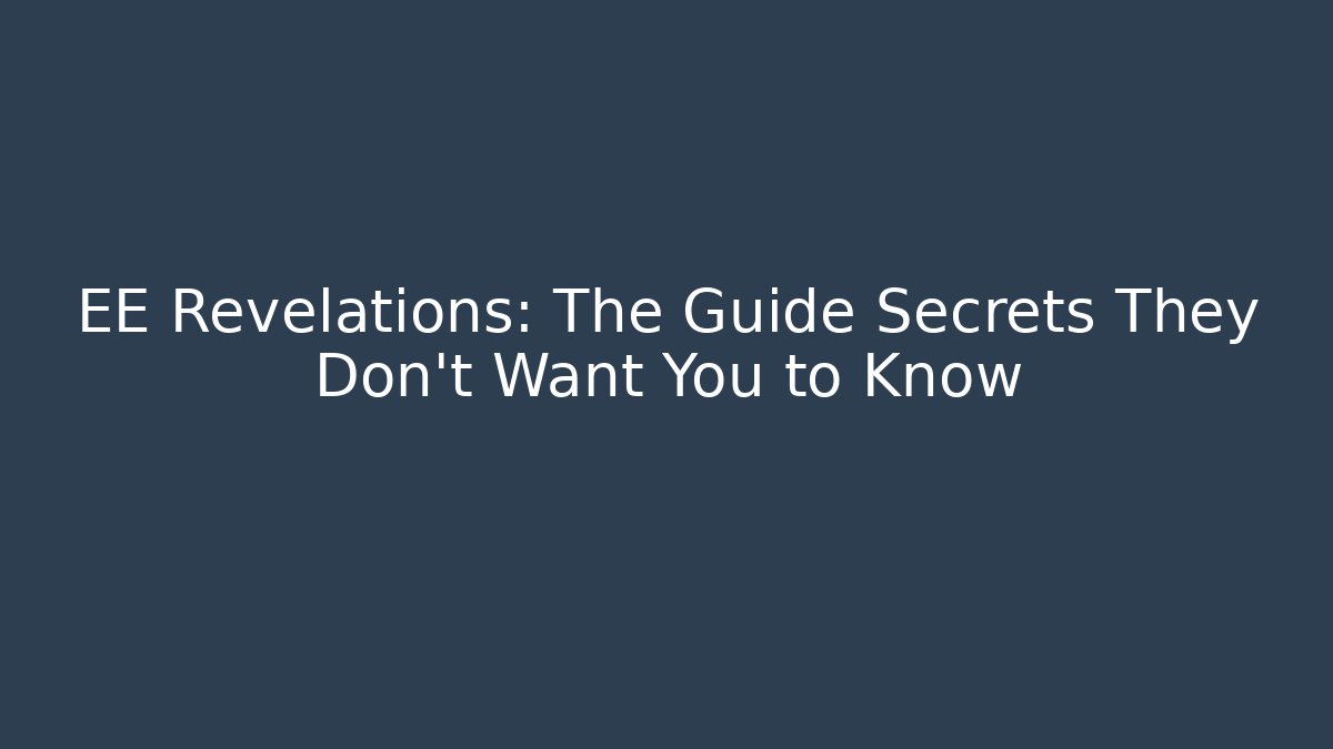 EE Revelations: The Guide Secrets They Don’t Want You to Know