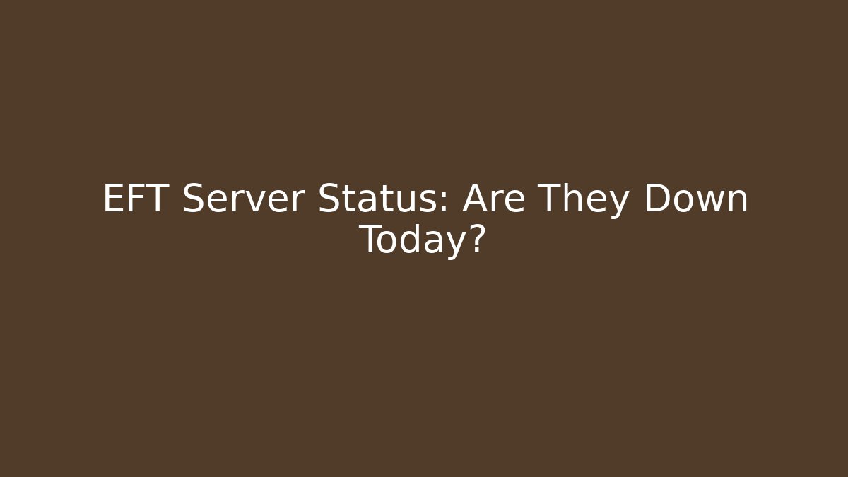 EFT Server Status: Are They Down Today?