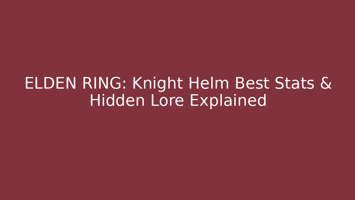 ELDEN RING: Knight Helm Best Stats & Hidden Lore Explained - Vintage E-Juice
