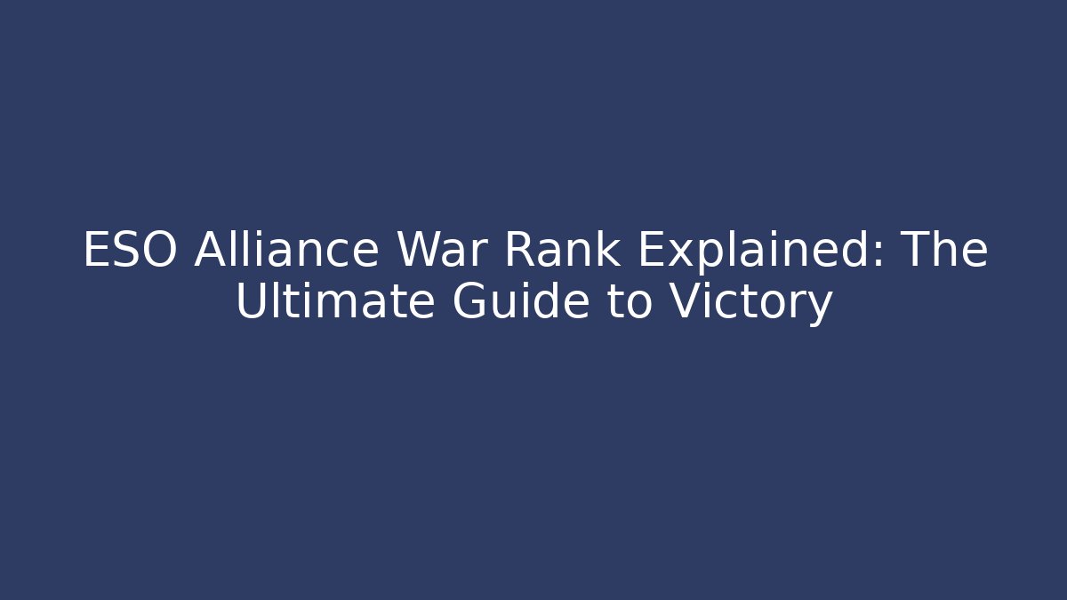 ESO Alliance War Rank Explained: The Ultimate Guide to Victory
