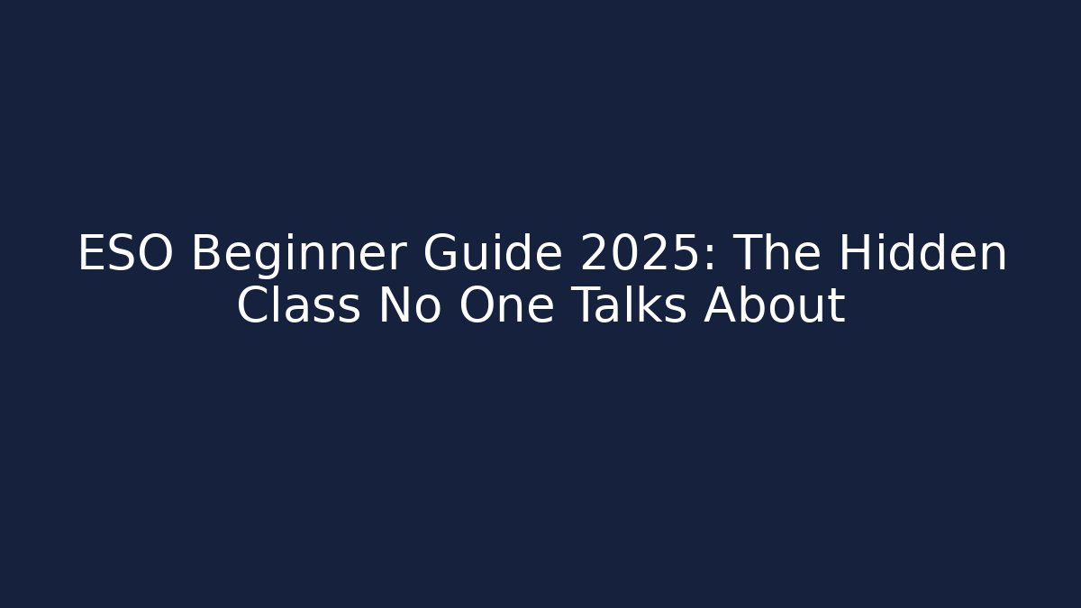 ESO Beginner Guide 2025: The Hidden Class No One Talks About