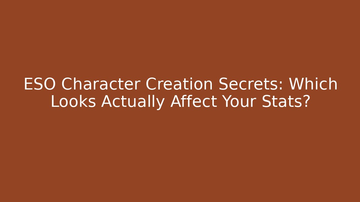 ESO Character Creation Secrets: Which Looks Actually Affect Your Stats? - Vintage E-Juice