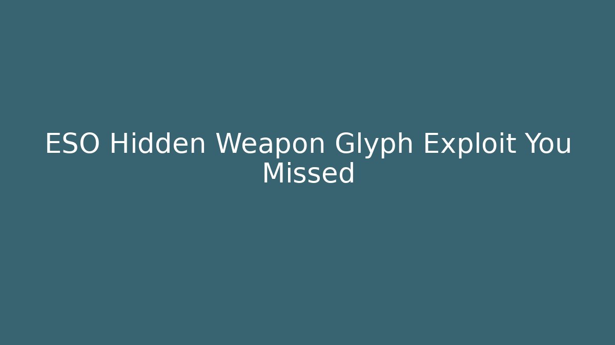 ESO Hidden Weapon Glyph Exploit You Missed