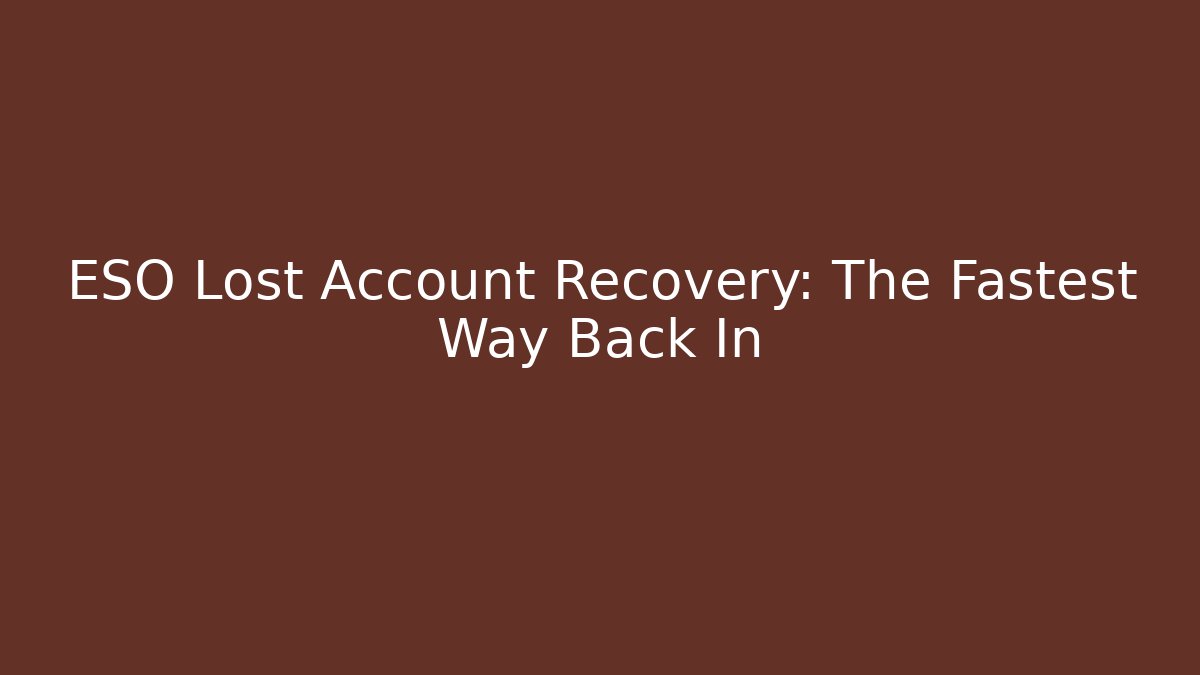 ESO Lost Account Recovery: The Fastest Way Back In