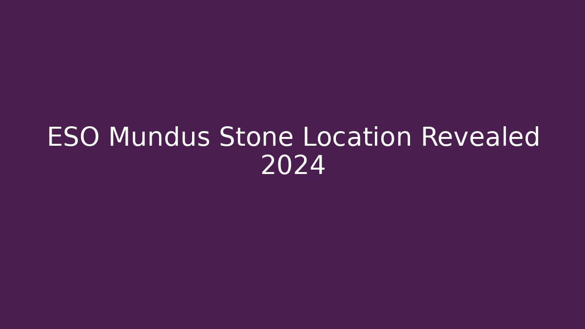 ESO Mundus Stone Location Revealed 2024