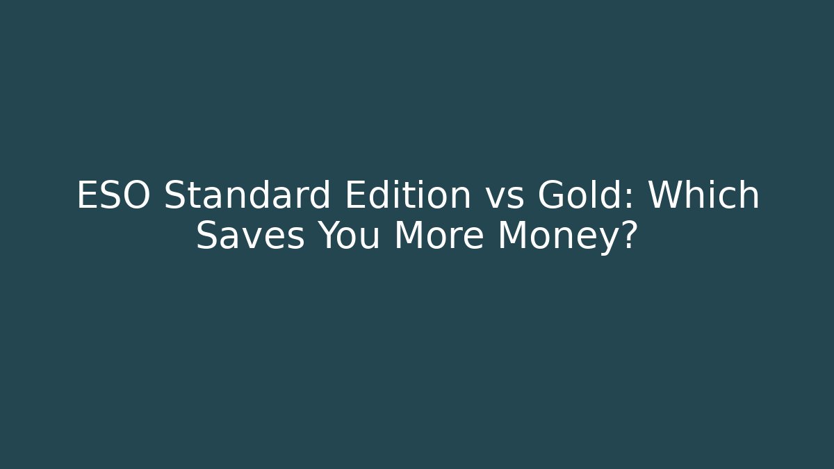 ESO Standard Edition vs Gold: Which Saves You More Money?