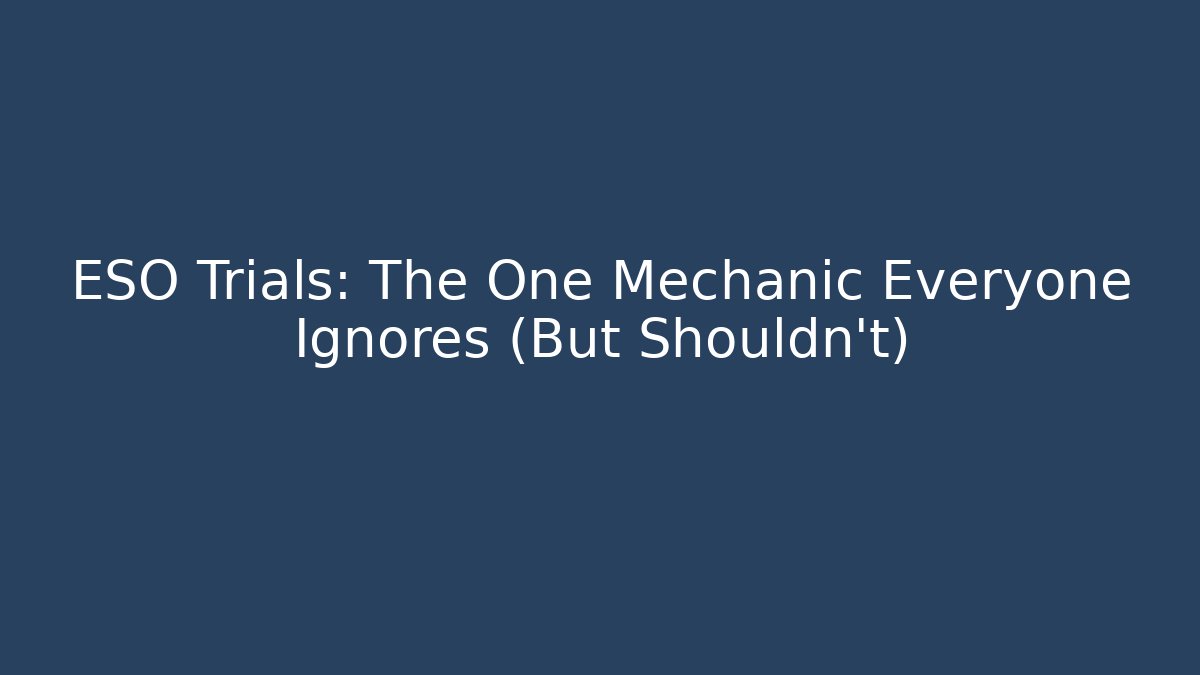 ESO Trials: The One Mechanic Everyone Ignores (But Shouldn't)