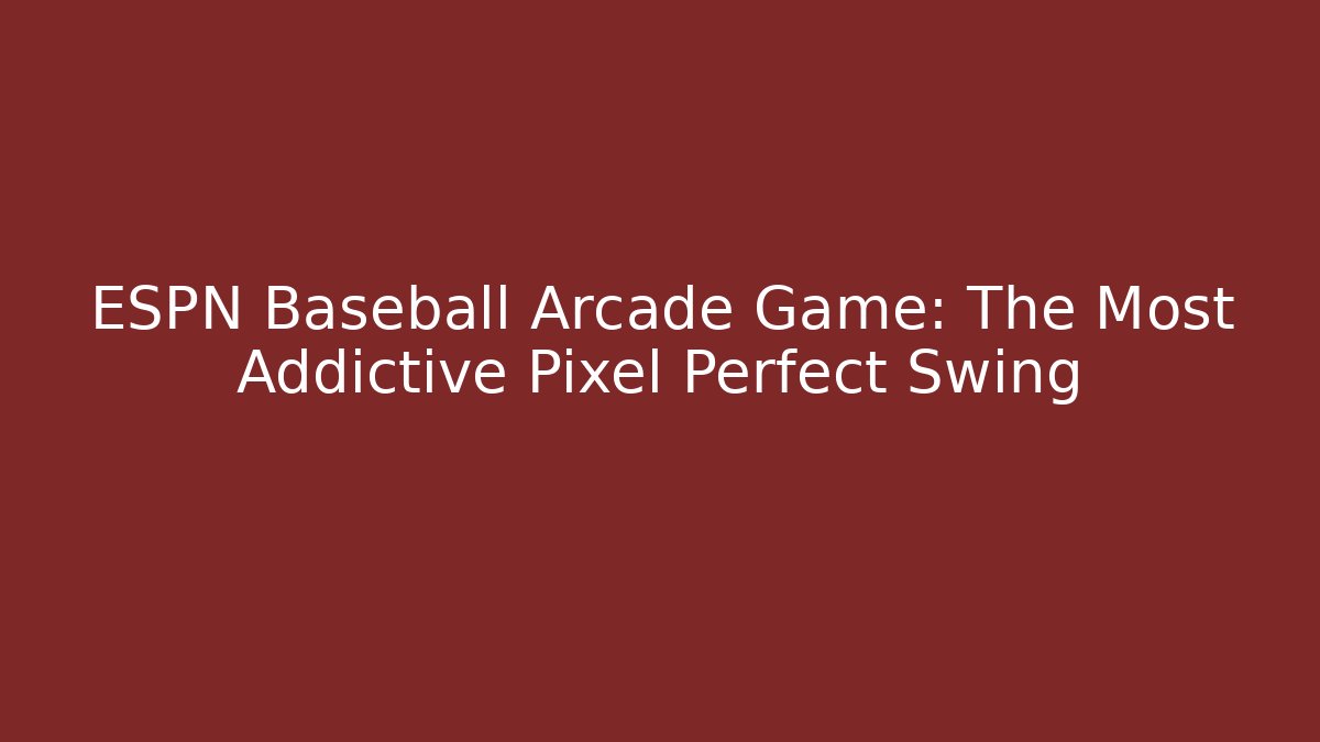 ESPN Baseball Arcade Game: The Most Addictive Pixel Perfect Swing