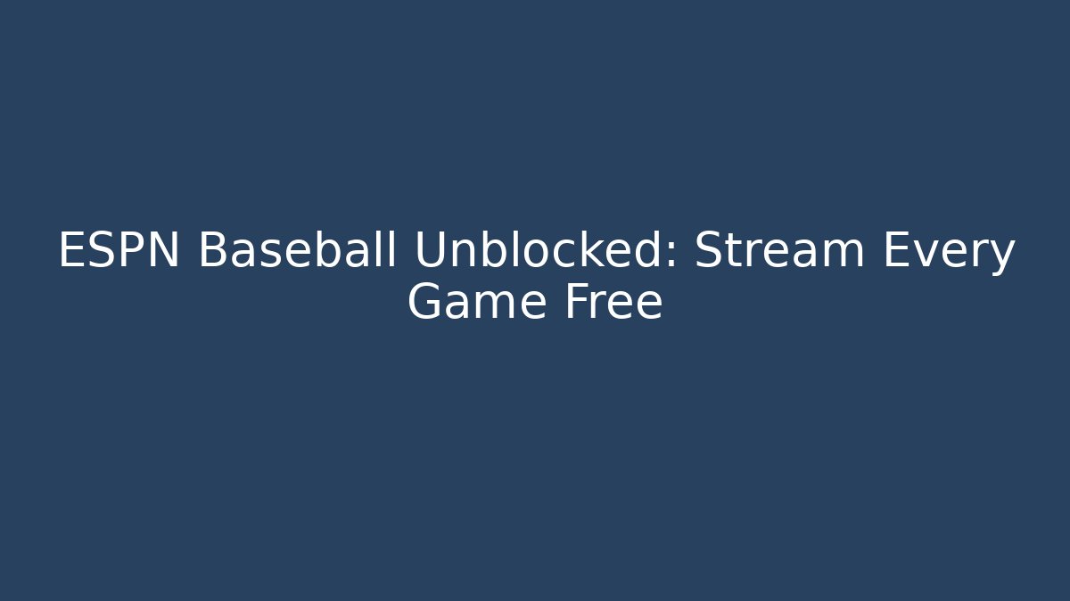 ESPN Baseball Unblocked: Stream Every Game Free