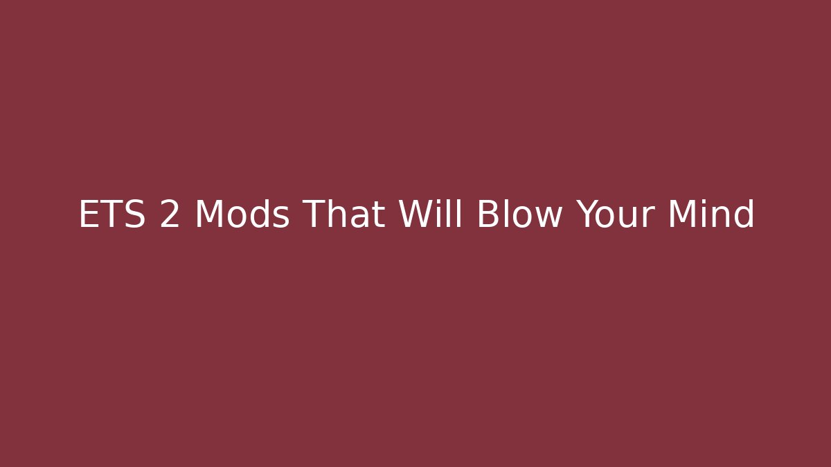 ETS 2 Mods That Will Blow Your Mind - Vintage E-Juice