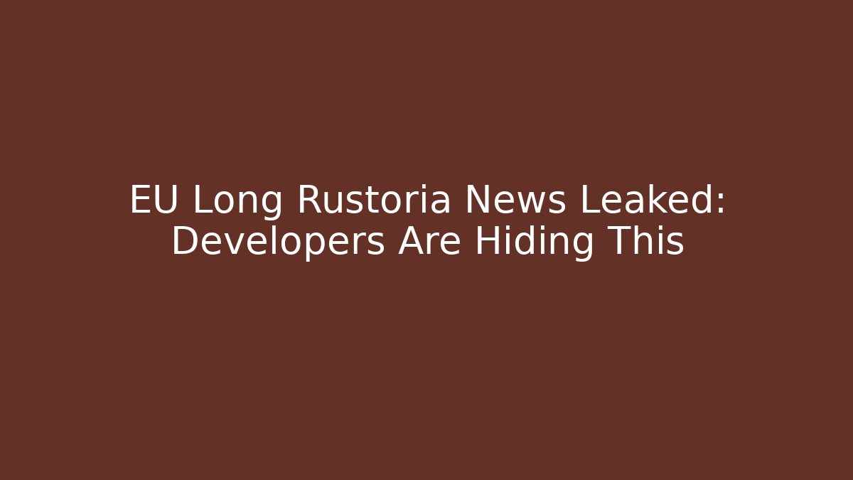 EU Long Rustoria News Leaked: Developers Are Hiding This
