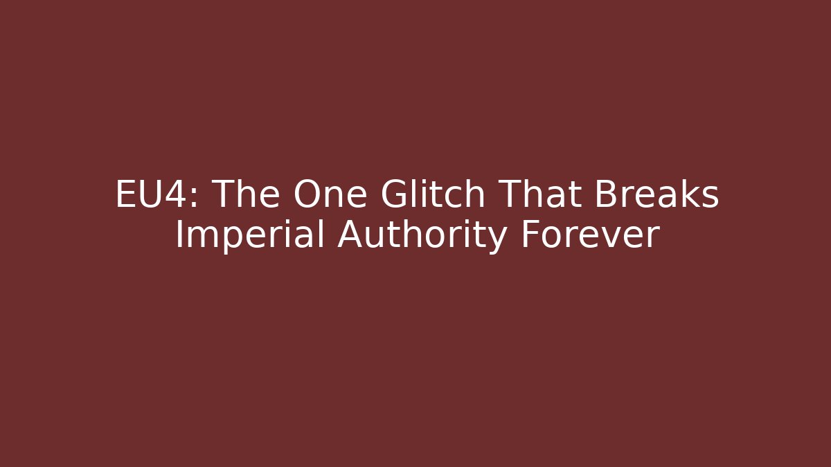 EU4: The One Glitch That Breaks Imperial Authority Forever