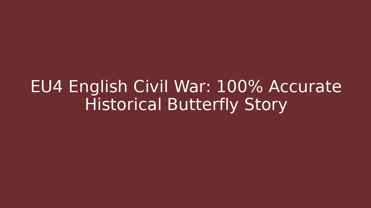 EU4 English Civil War: 100% Accurate Historical Butterfly Story
