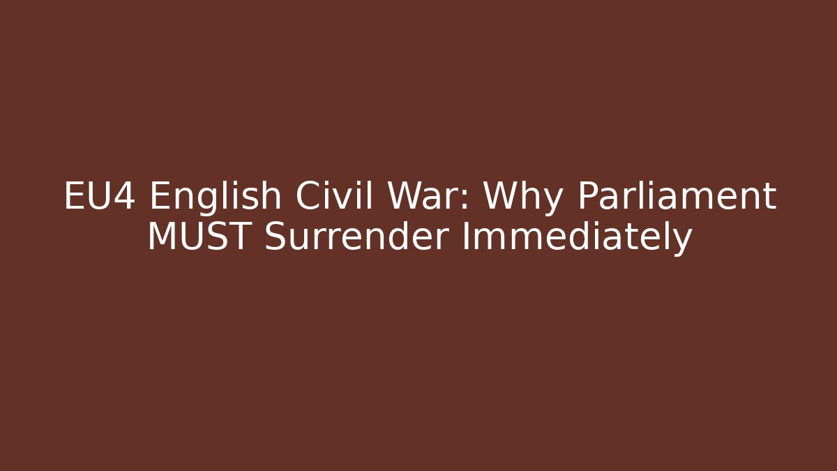 EU4 English Civil War: Why Parliament MUST Surrender Immediately