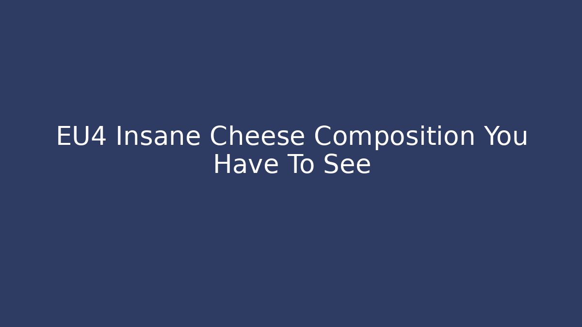 EU4 Insane Cheese Composition You Have To See