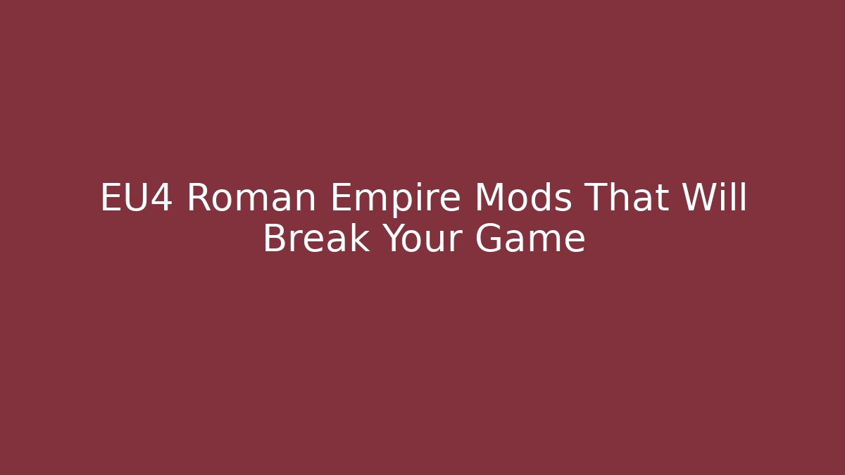 EU4 Roman Empire Mods That Will Break Your Game
