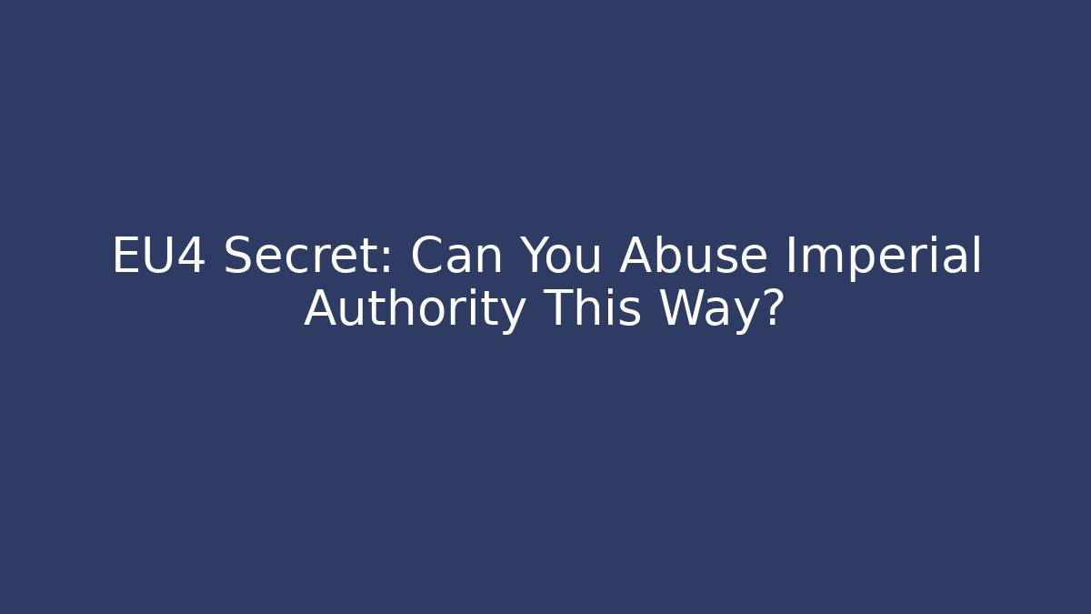 EU4 Secret: Can You Abuse Imperial Authority This Way?