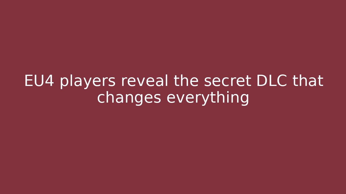 EU4 players reveal the secret DLC that changes everything