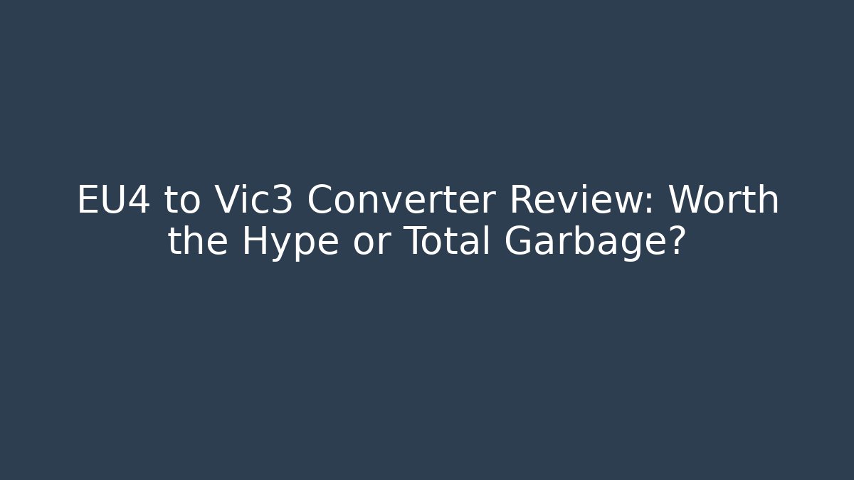 EU4 to Vic3 Converter Review: Worth the Hype or Total Garbage?