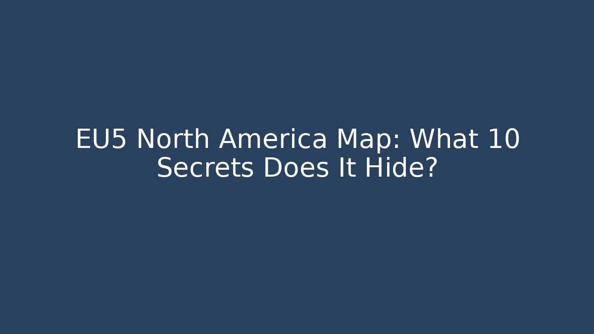 EU5 North America Map: What 10 Secrets Does It Hide?