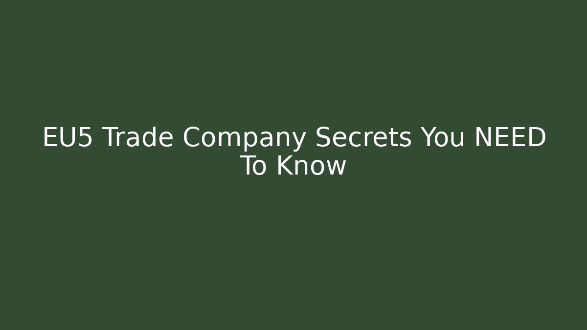 EU5 Trade Company Secrets You NEED To Know