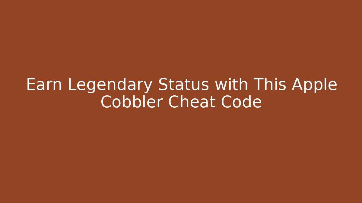 Earn Legendary Status with This Apple Cobbler Cheat Code - Vintage E-Juice