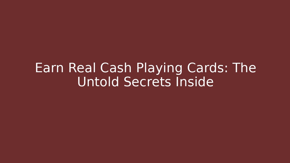 Earn Real Cash Playing Cards: The Untold Secrets Inside