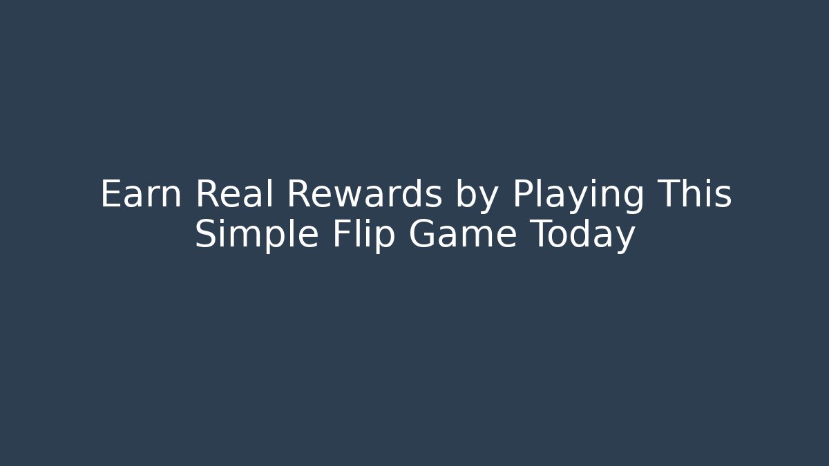 Earn Real Rewards by Playing This Simple Flip Game Today