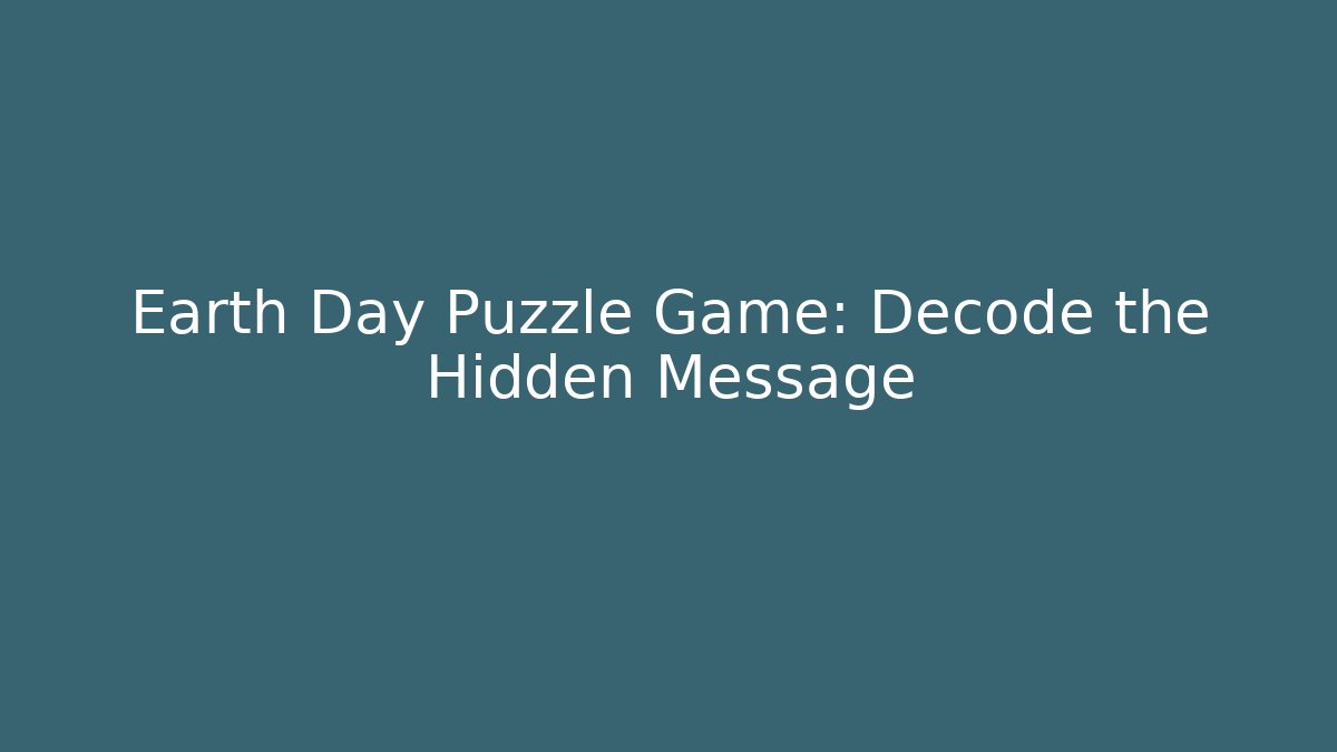 Earth Day Puzzle Game: Decode the Hidden Message