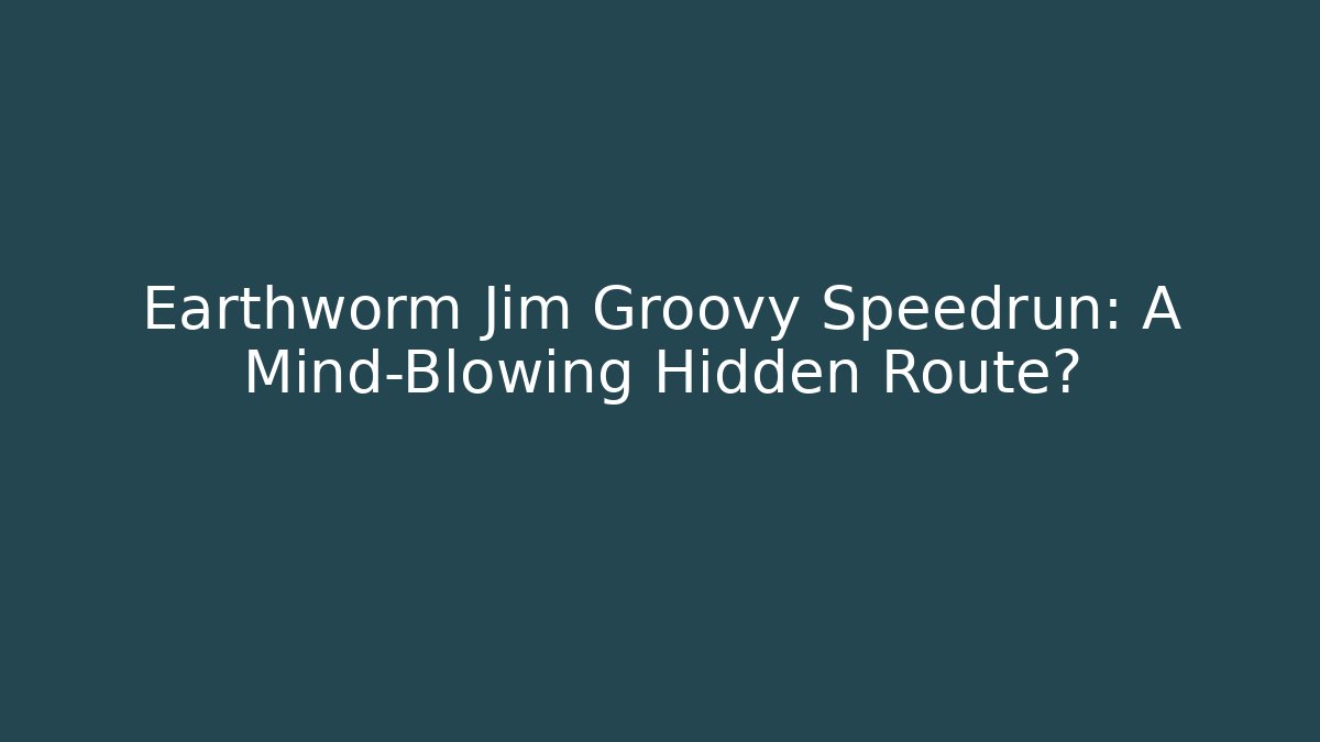 Earthworm Jim Groovy Speedrun: A Mind-Blowing Hidden Route?
