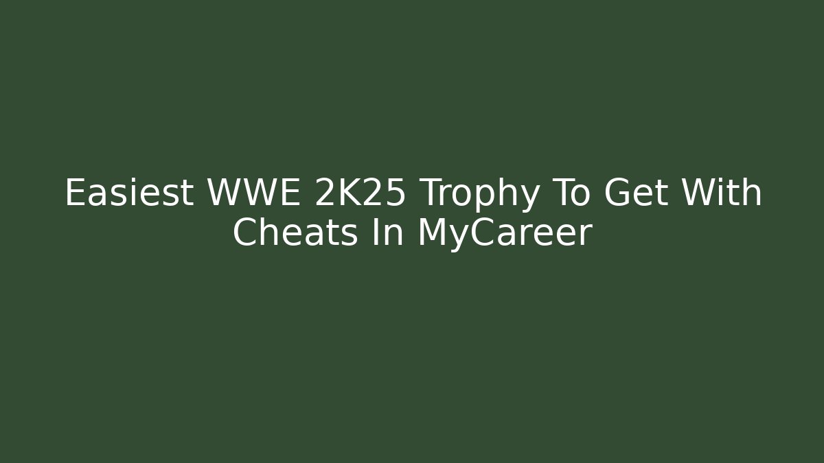 Easiest WWE 2K25 Trophy To Get With Cheats In MyCareer