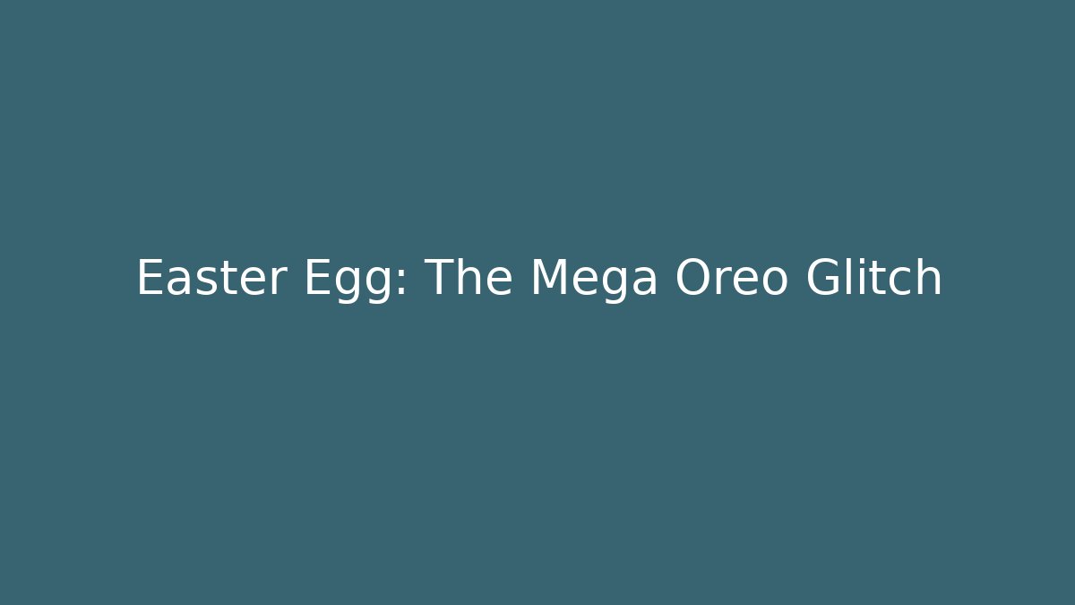 Easter Egg: The Mega Oreo Glitch
