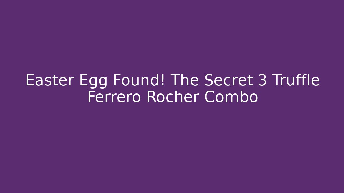 Easter Egg Found! The Secret 3 Truffle Ferrero Rocher Combo - Vintage E-Juice