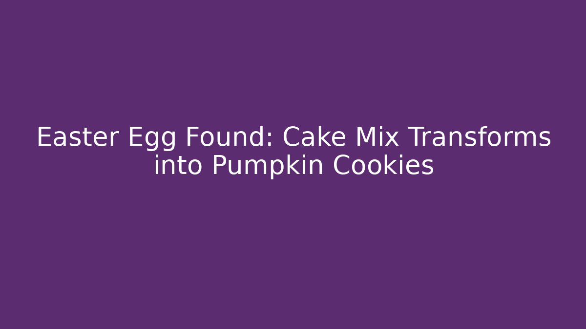 Easter Egg Found: Cake Mix Transforms into Pumpkin Cookies