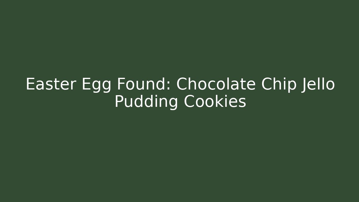 Easter Egg Found: Chocolate Chip Jello Pudding Cookies