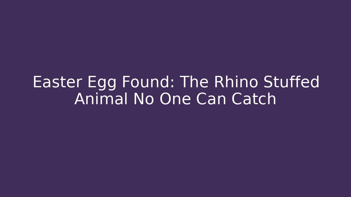 Easter Egg Found: The Rhino Stuffed Animal No One Can Catch