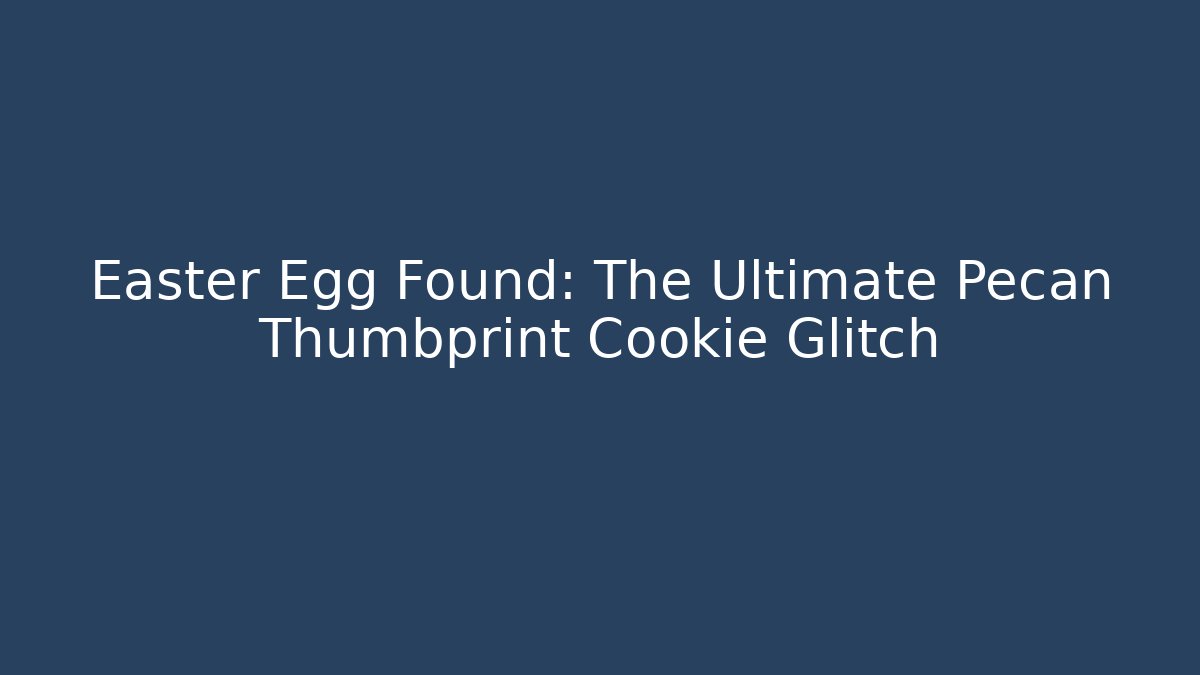 Easter Egg Found: The Ultimate Pecan Thumbprint Cookie Glitch - Vintage E-Juice