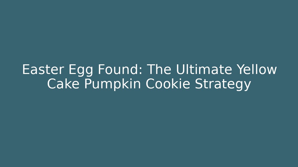 Easter Egg Found: The Ultimate Yellow Cake Pumpkin Cookie Strategy - Vintage E-Juice