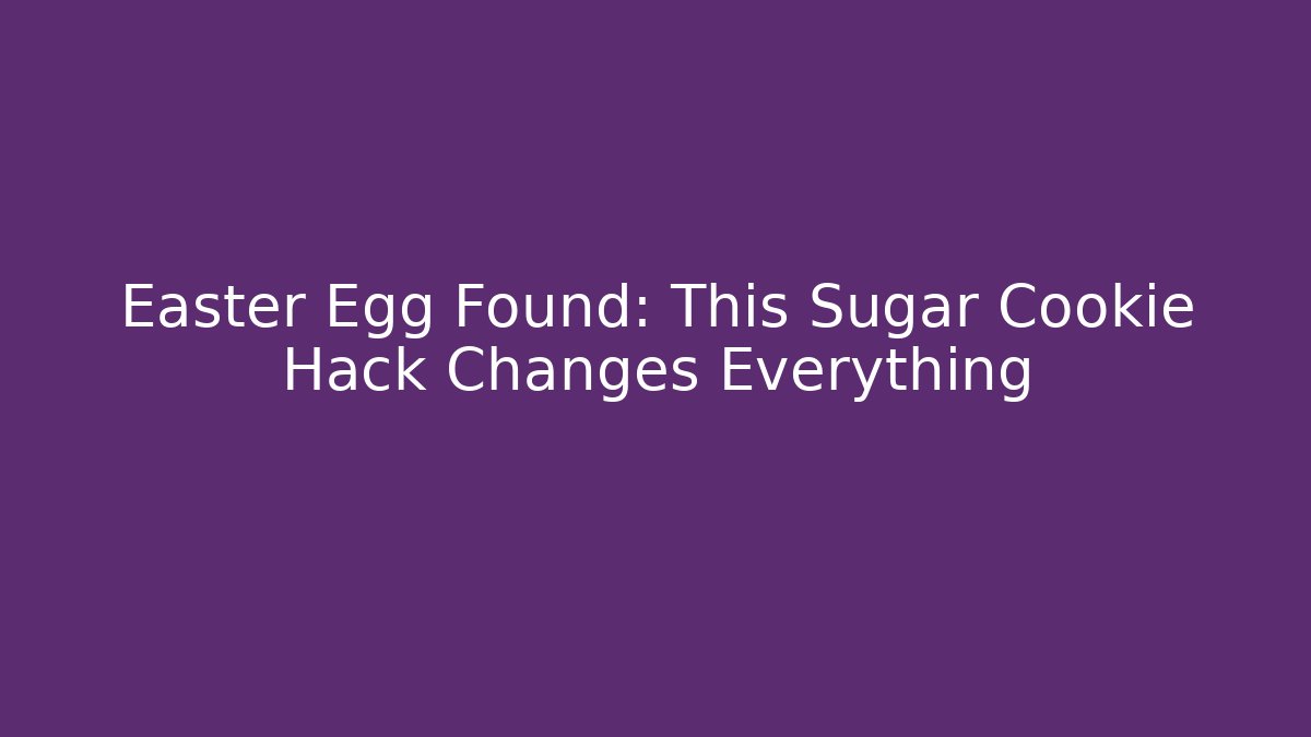 Easter Egg Found: This Sugar Cookie Hack Changes Everything - Vintage E-Juice