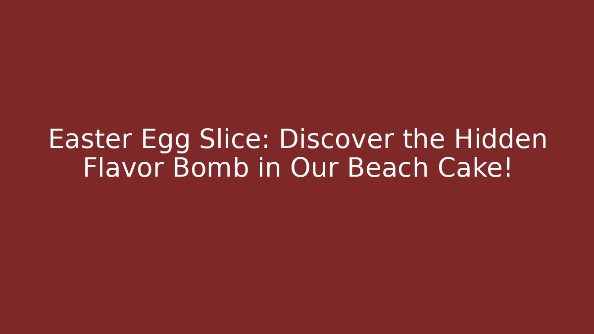 Easter Egg Slice: Discover the Hidden Flavor Bomb in Our Beach Cake!