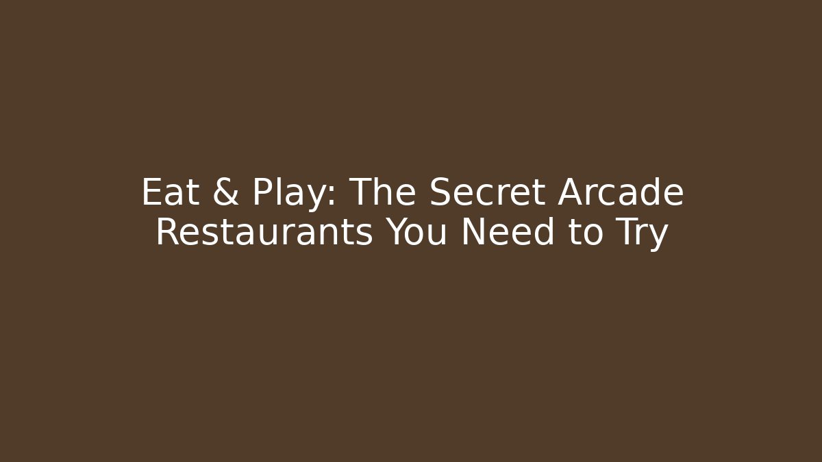Eat & Play: The Secret Arcade Restaurants You Need to Try