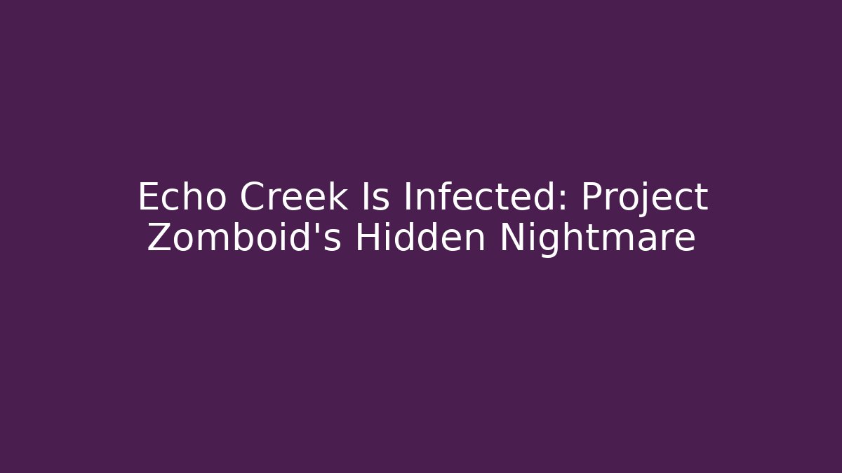 Echo Creek Is Infected: Project Zomboid’s Hidden Nightmare - Vintage E-Juice